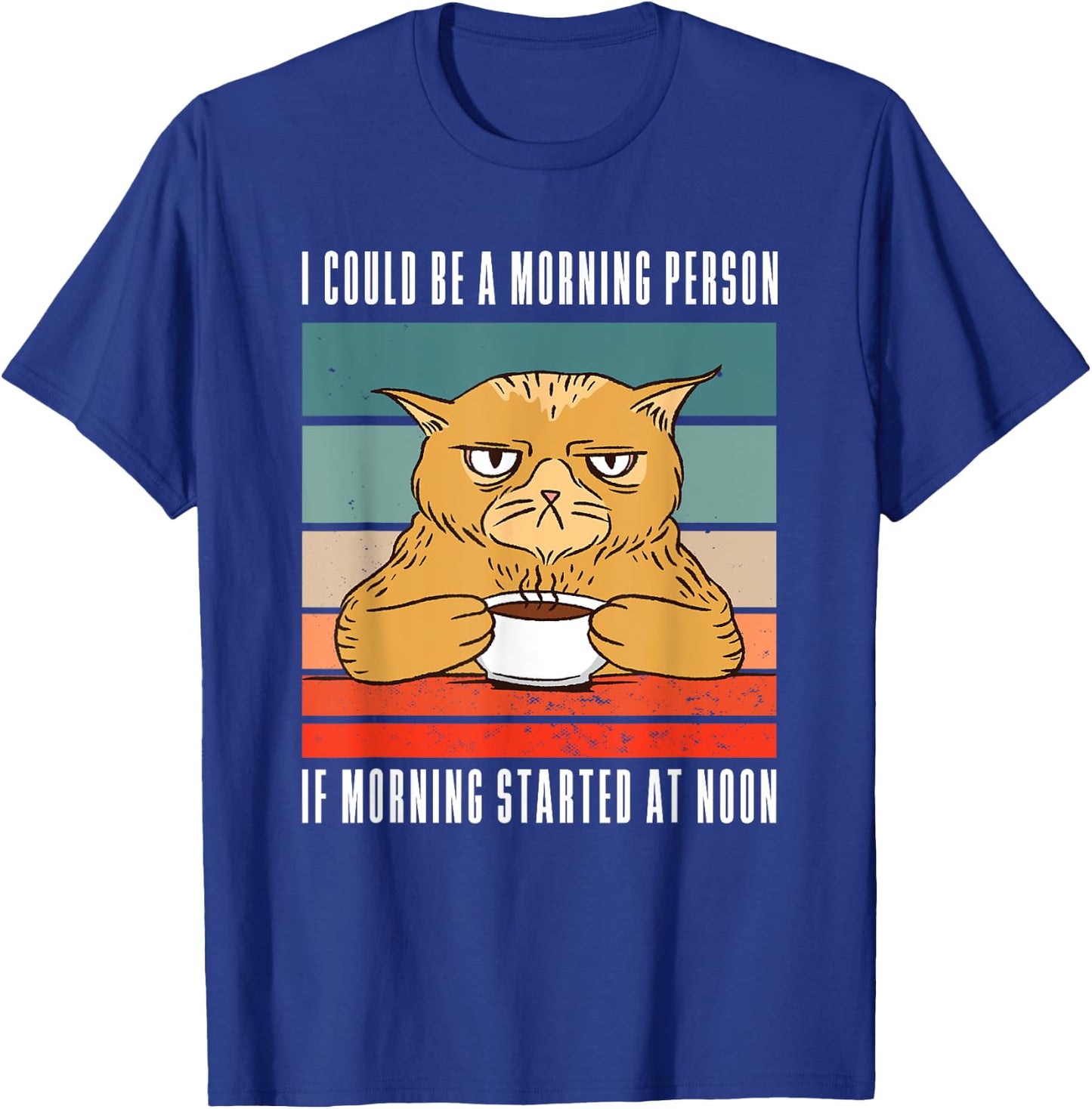I could be a morning person if morning started at noon Cat T-Shirt - T-Shirt | Royal