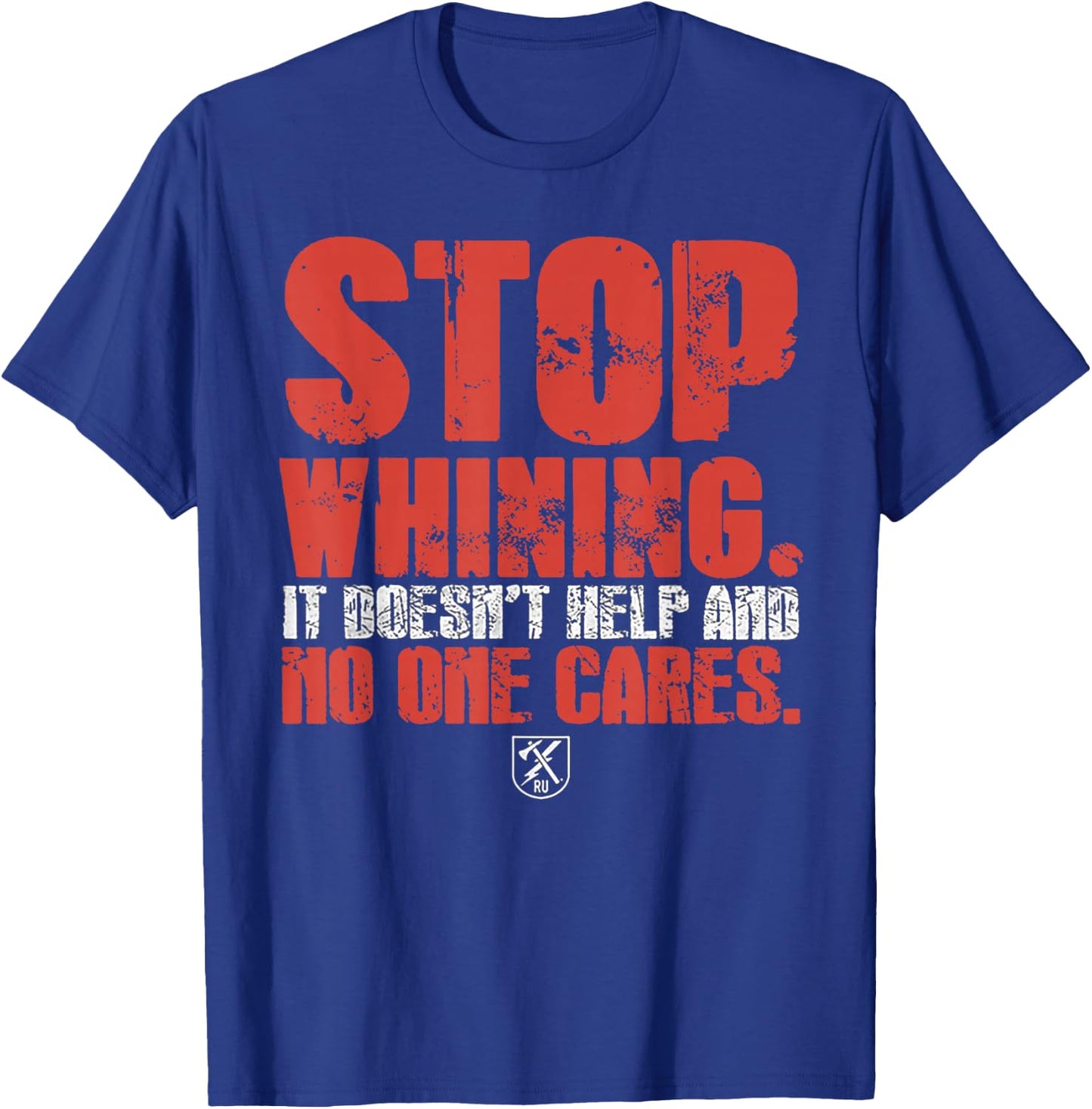 Stop Whining It Doesn't Help And No One Cares T-Shirt - T-Shirt | Royal