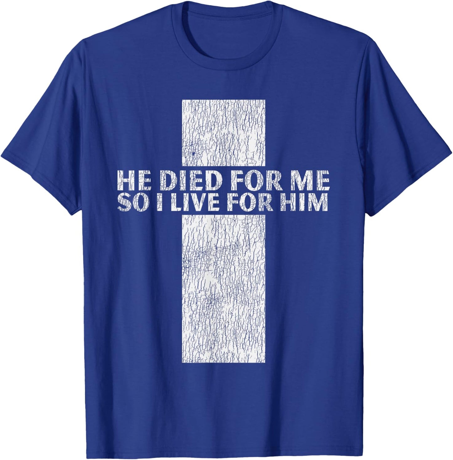 He Died For Me So I Live Jesus Cross Christian Bible T-Shirt - T-Shirt | Royal