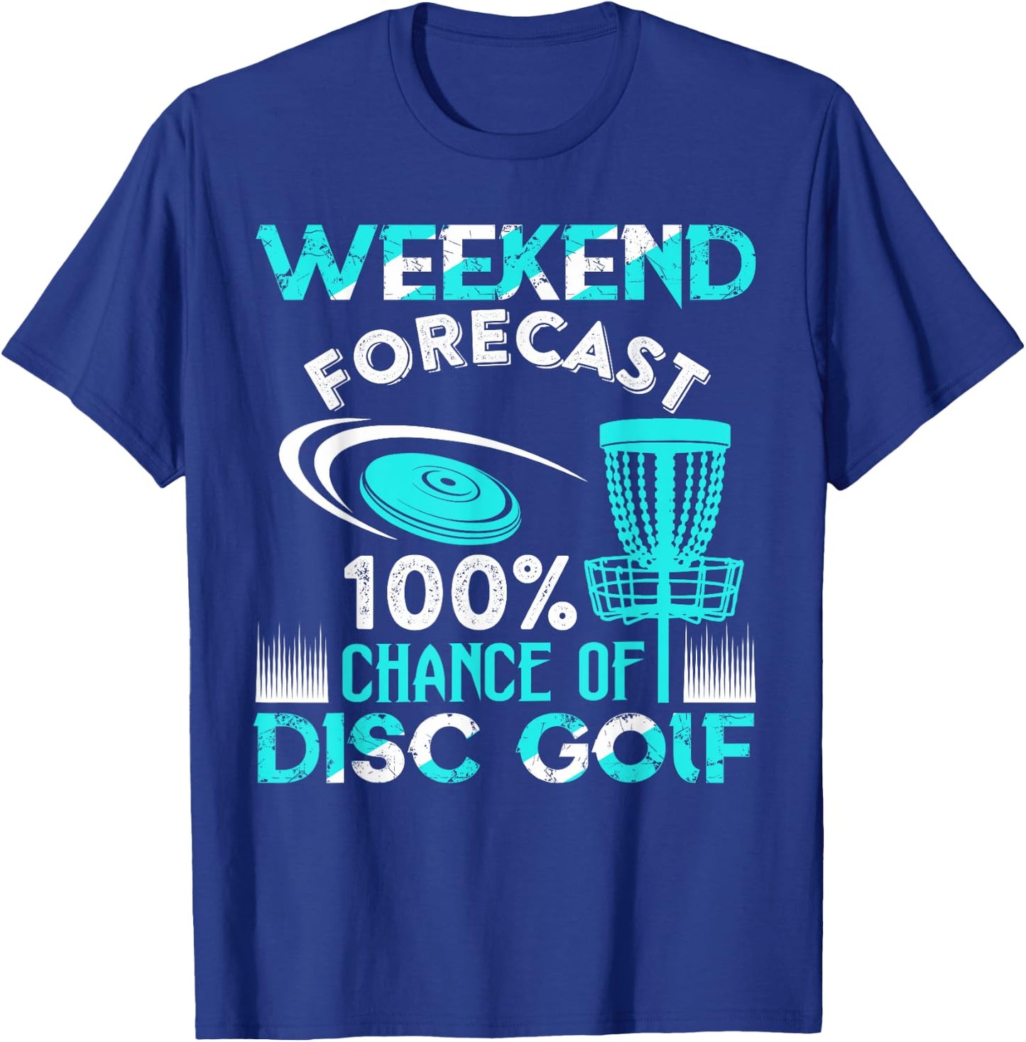 Weekend Forecast 100% Chance Of Disc Golf Player Funny T-Shirt - T-Shirt | Royal