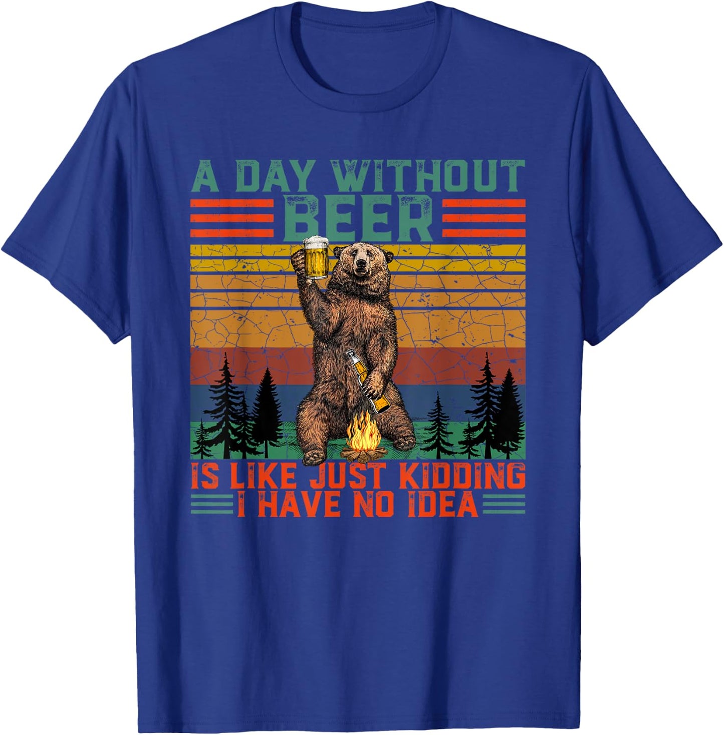 A Day Without Beer is Like Just Kidding Fun Bear Drink Beer T-Shirt - T-Shirt | Royal