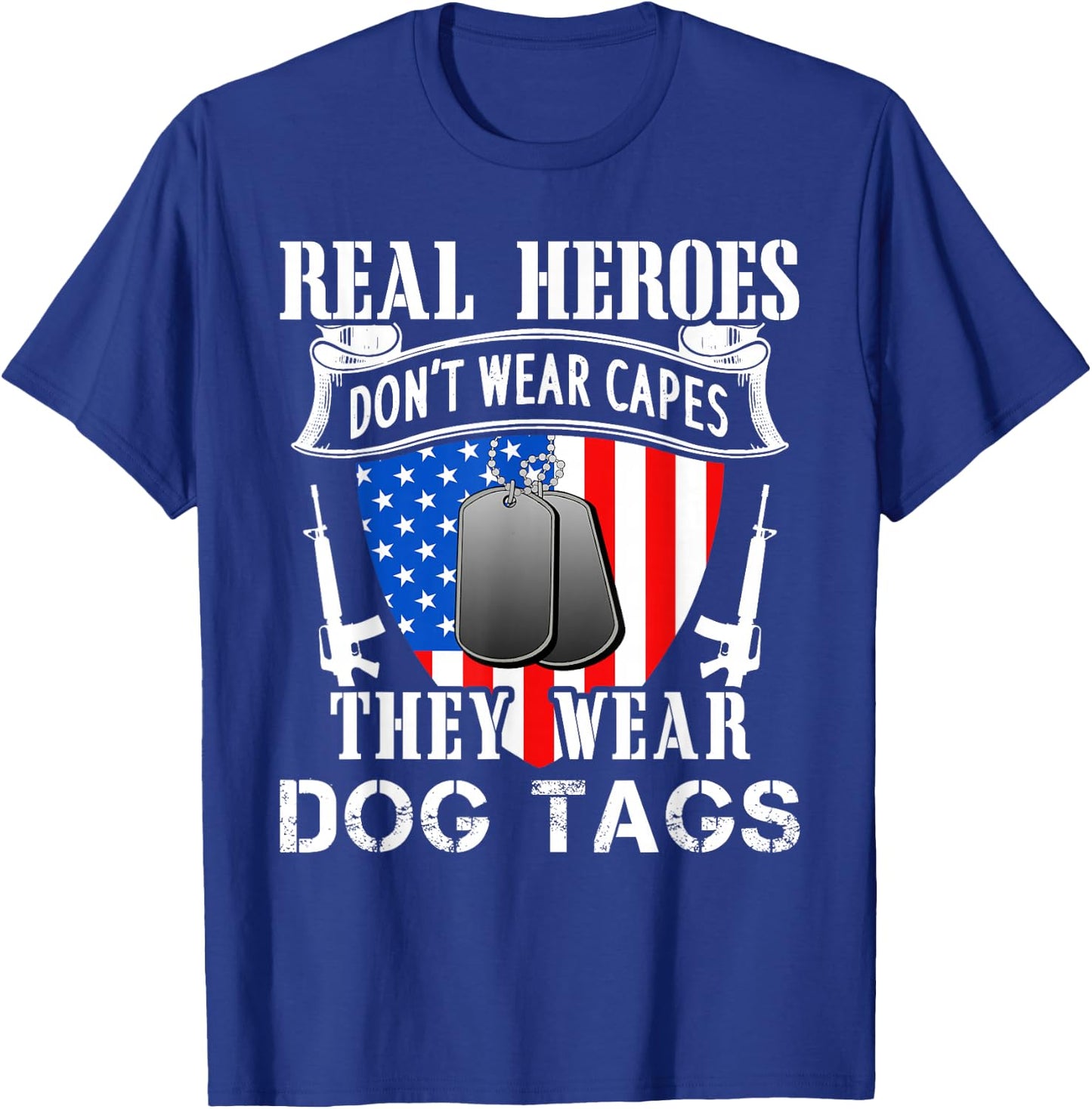 Real Heroes Don't Wear Capes They Wear Dog Tags T-Shirt - T-Shirt | Royal