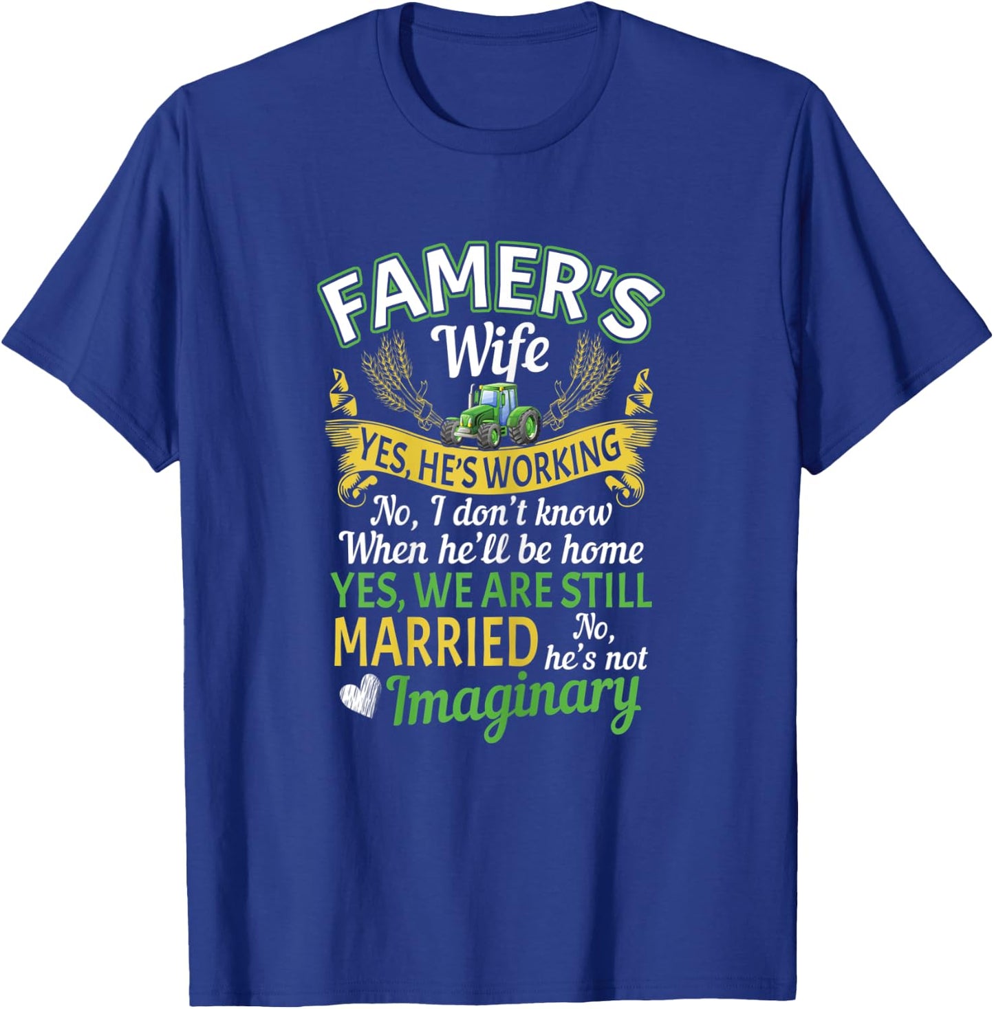 Farmer Wife Yes Hes Working No I Don't Know Imaginary T-Shirt - T-Shirt | Royal