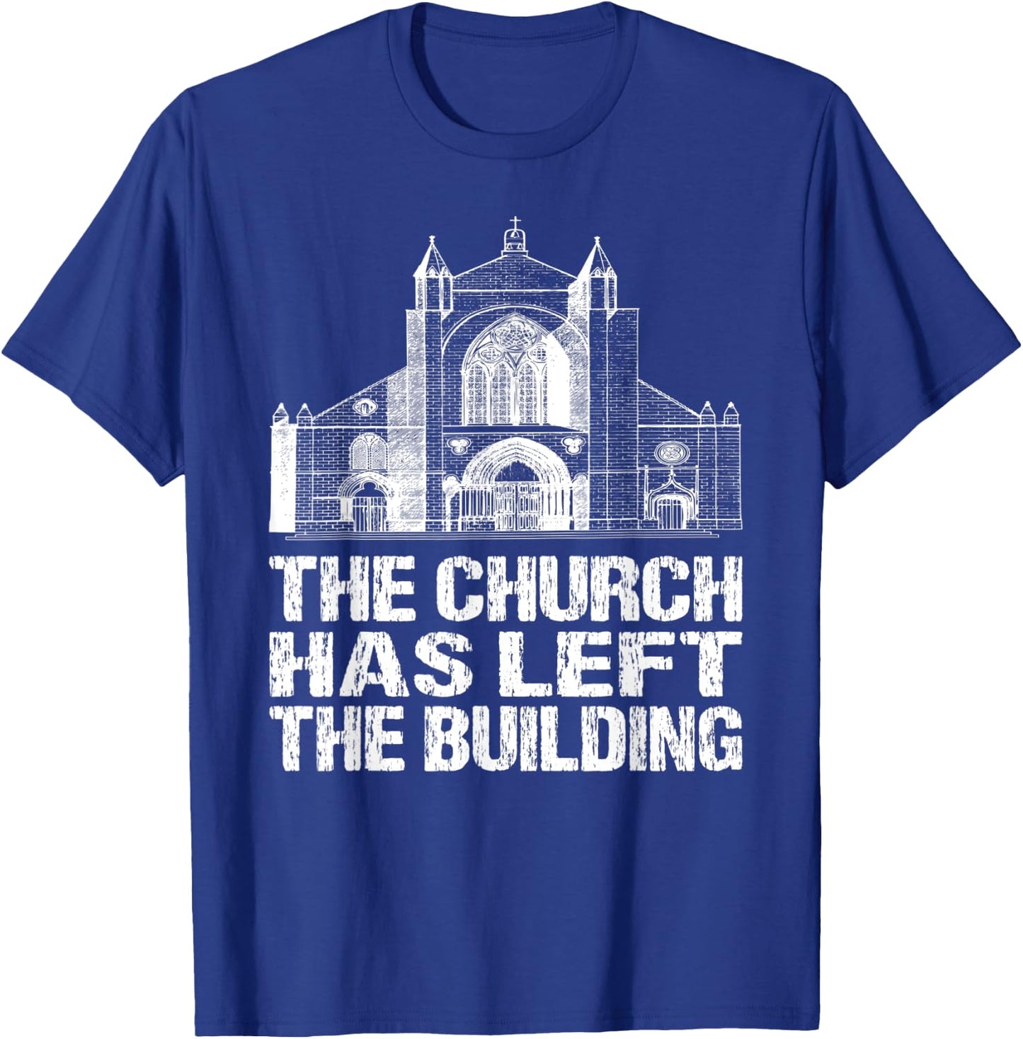 The Church Has Left The Building Inspirational Love God T-Shirt - T-Shirt | Royal