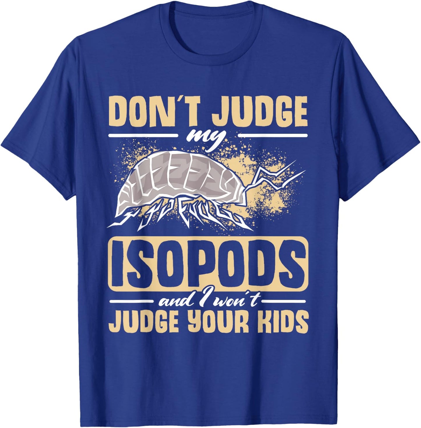 Isopod Food Don´t judge my Isopods Food Isopod Owner T-Shirt - T-Shirt | Royal