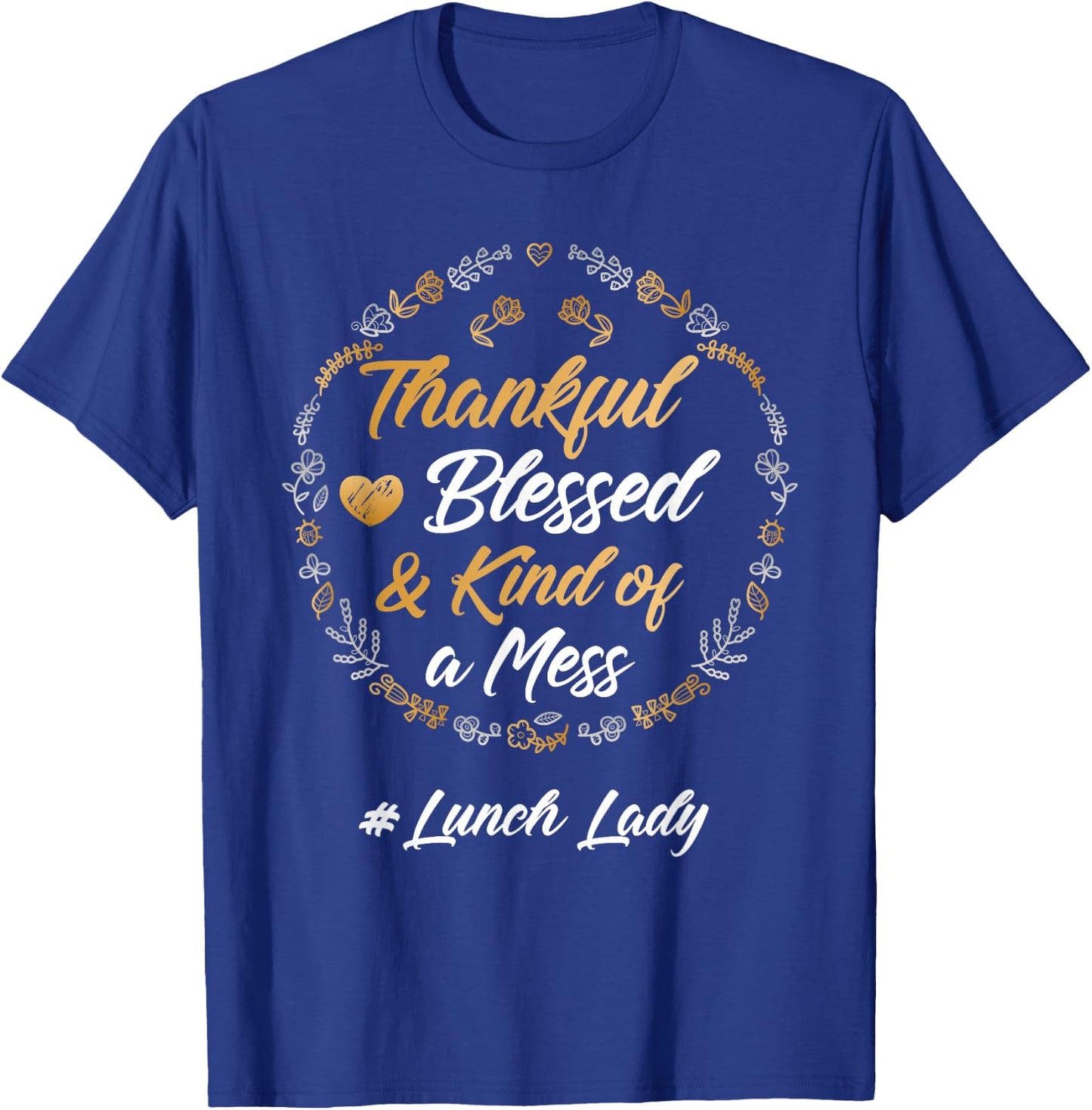 Thankful Blessed And Kind Of A Mess Lunch lady Teacher T-Shirt - T-Shirt | Royal