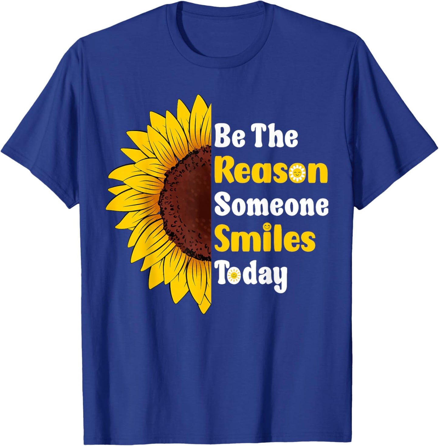 Be The Reason Someone Smiles Today Cute Sunflower T-Shirt - T-Shirt | Royal