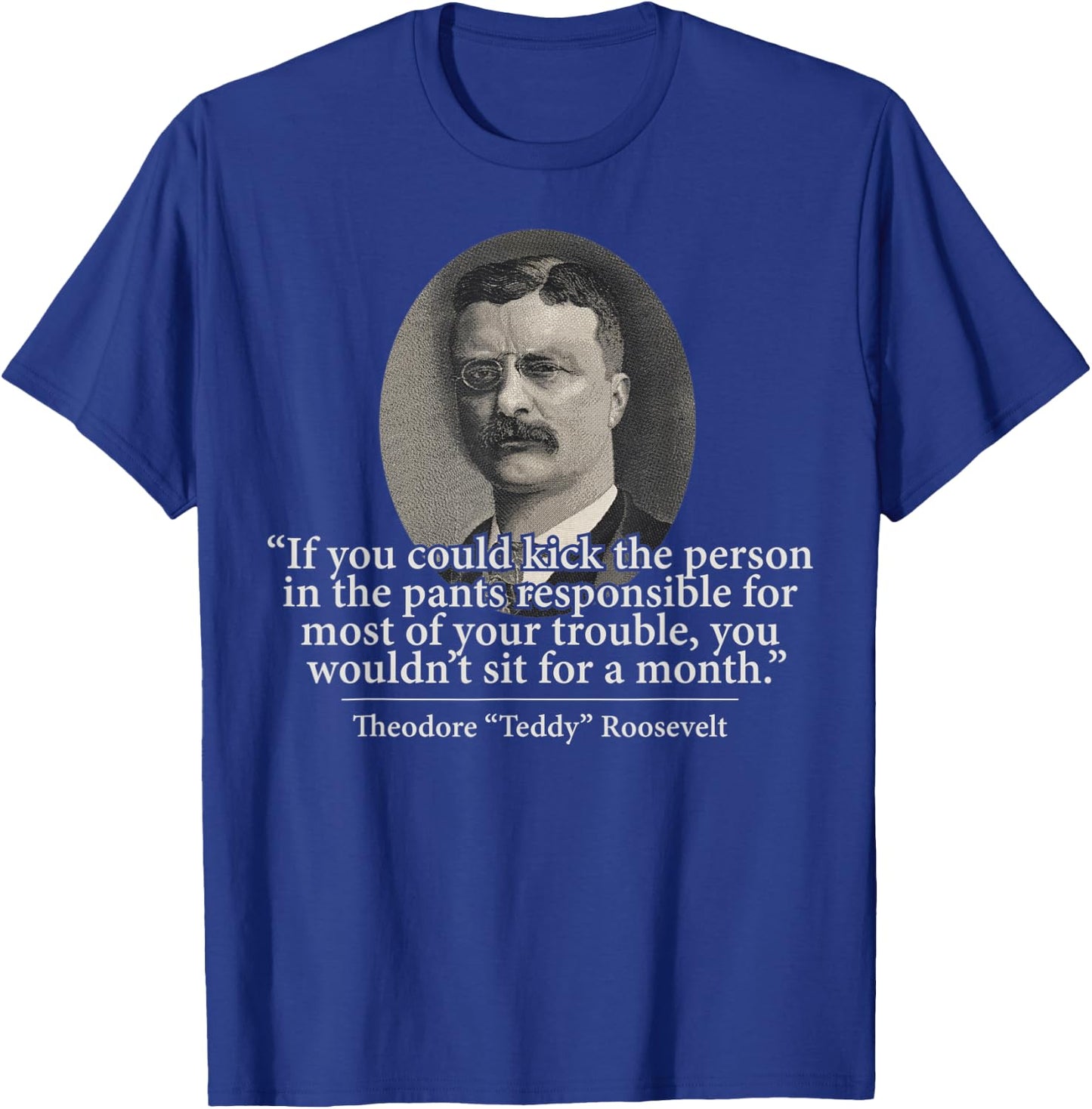 Theodore Teddy Roosevelt Speech Quote History Art Item T-Shirt - T-Shirt | Royal