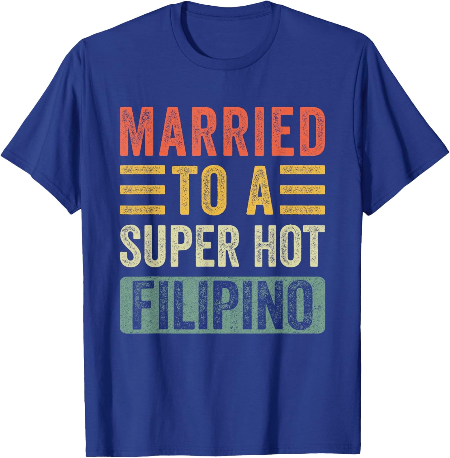 Married to a Super Hot Filipino Funny Husband Wife T-Shirt - T-Shirt | Royal