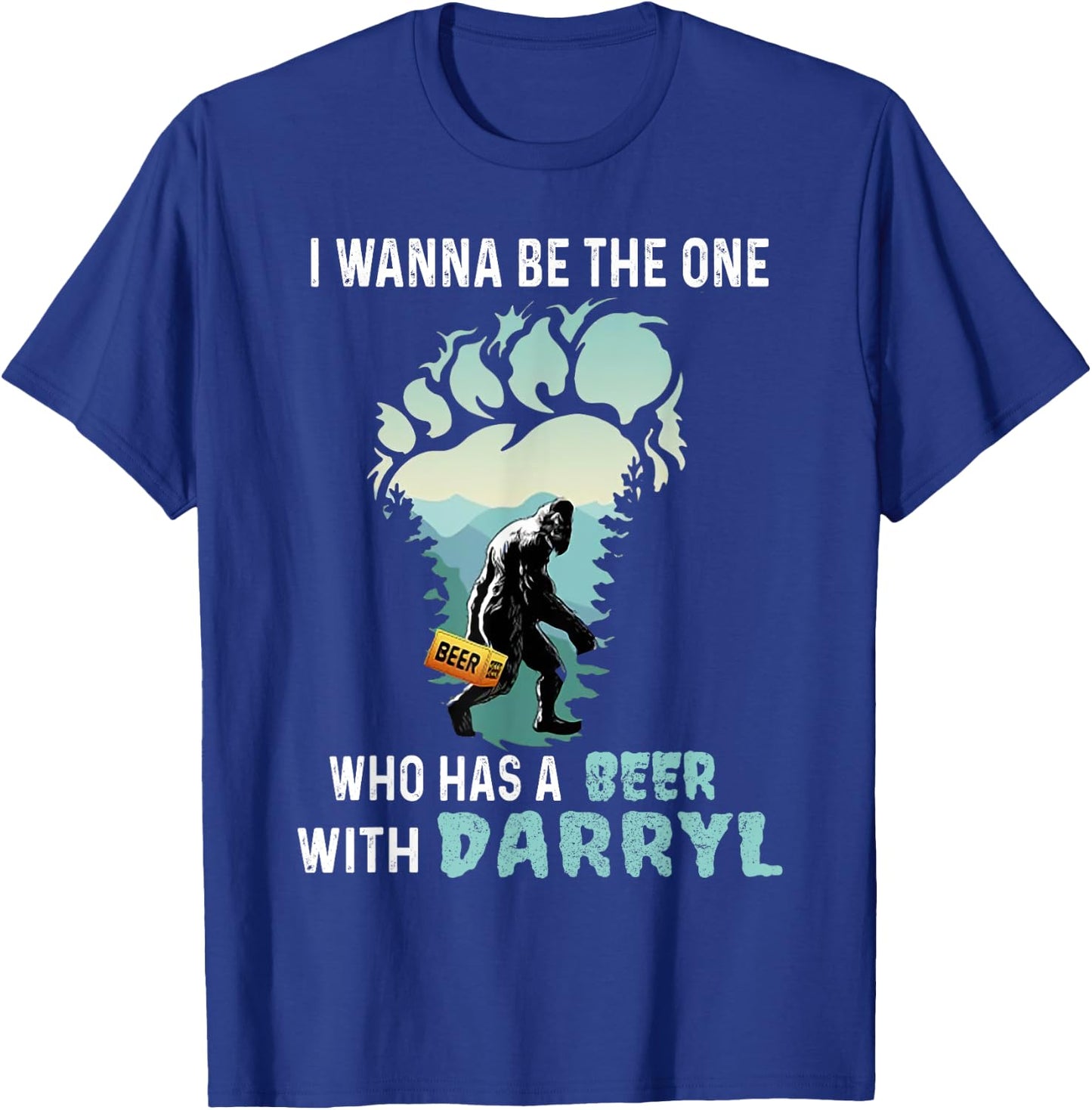 I Wanna Be The One Who Has A Beer With Darryl Bigfoot Camp T-Shirt - T-Shirt | Royal