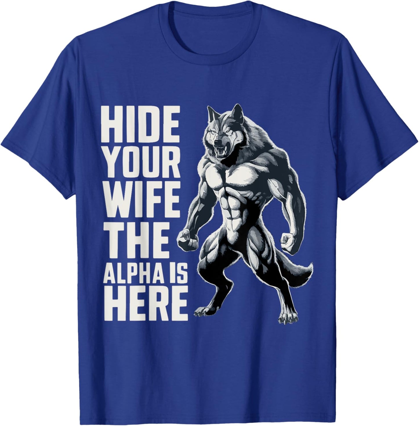 Hide Your Wife The Alpha Is Here T-Shirt - T-Shirt | Royal