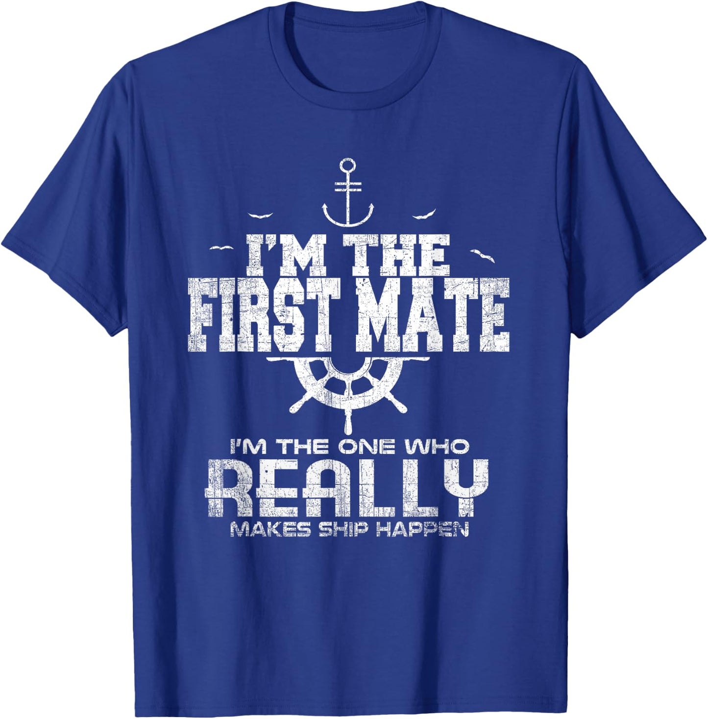 I'm the First Mate I Make Ship Happen Funny Sailing T-Shirt - T-Shirt | Royal