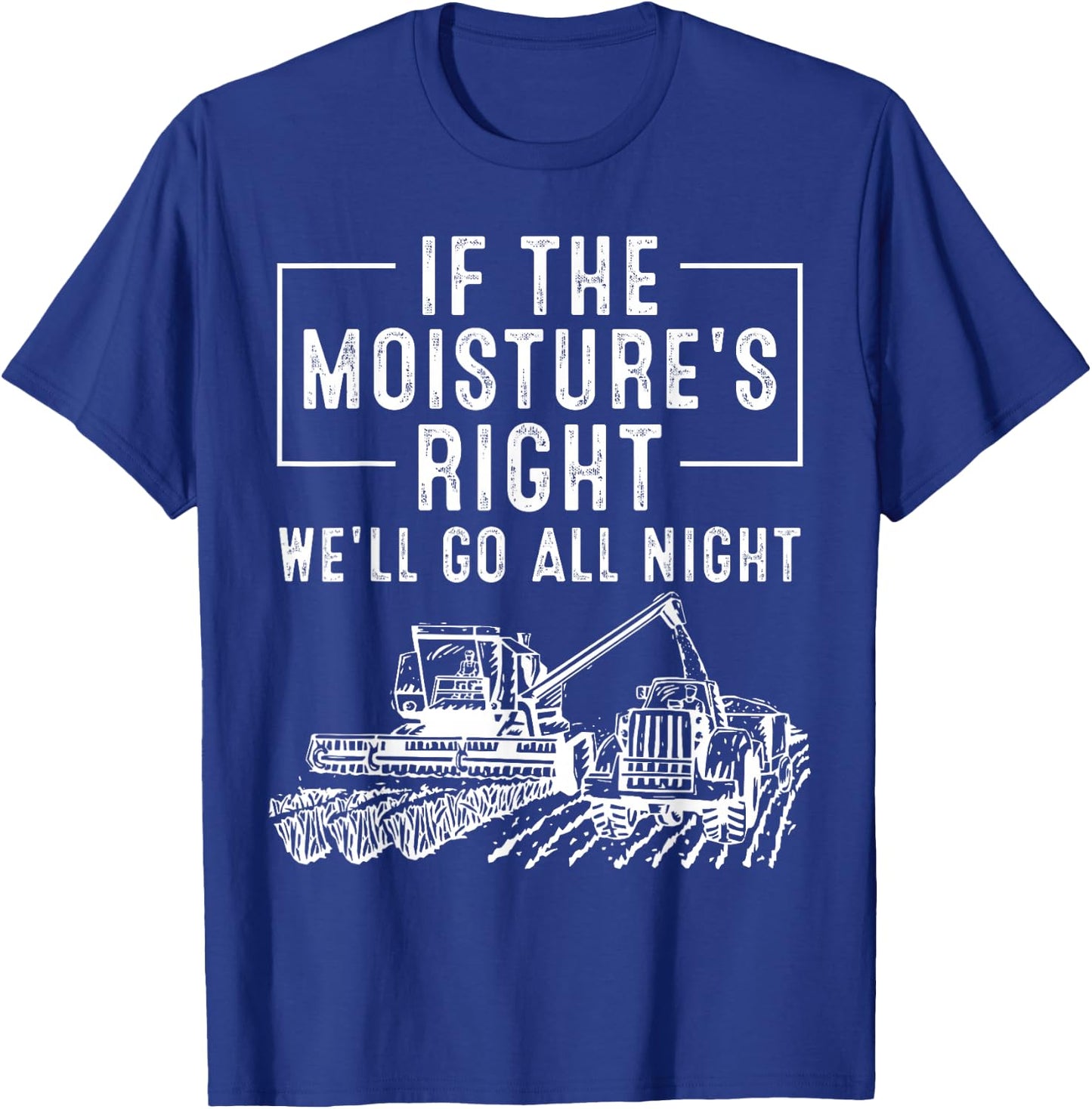 Cool If The Moisture's Right Farmer Gift Funny Farm Men T-Shirt - T-Shirt | Royal