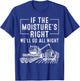 Cool If The Moisture's Right Farmer Gift Funny Farm Men T-Shirt - T-Shirt | Royal