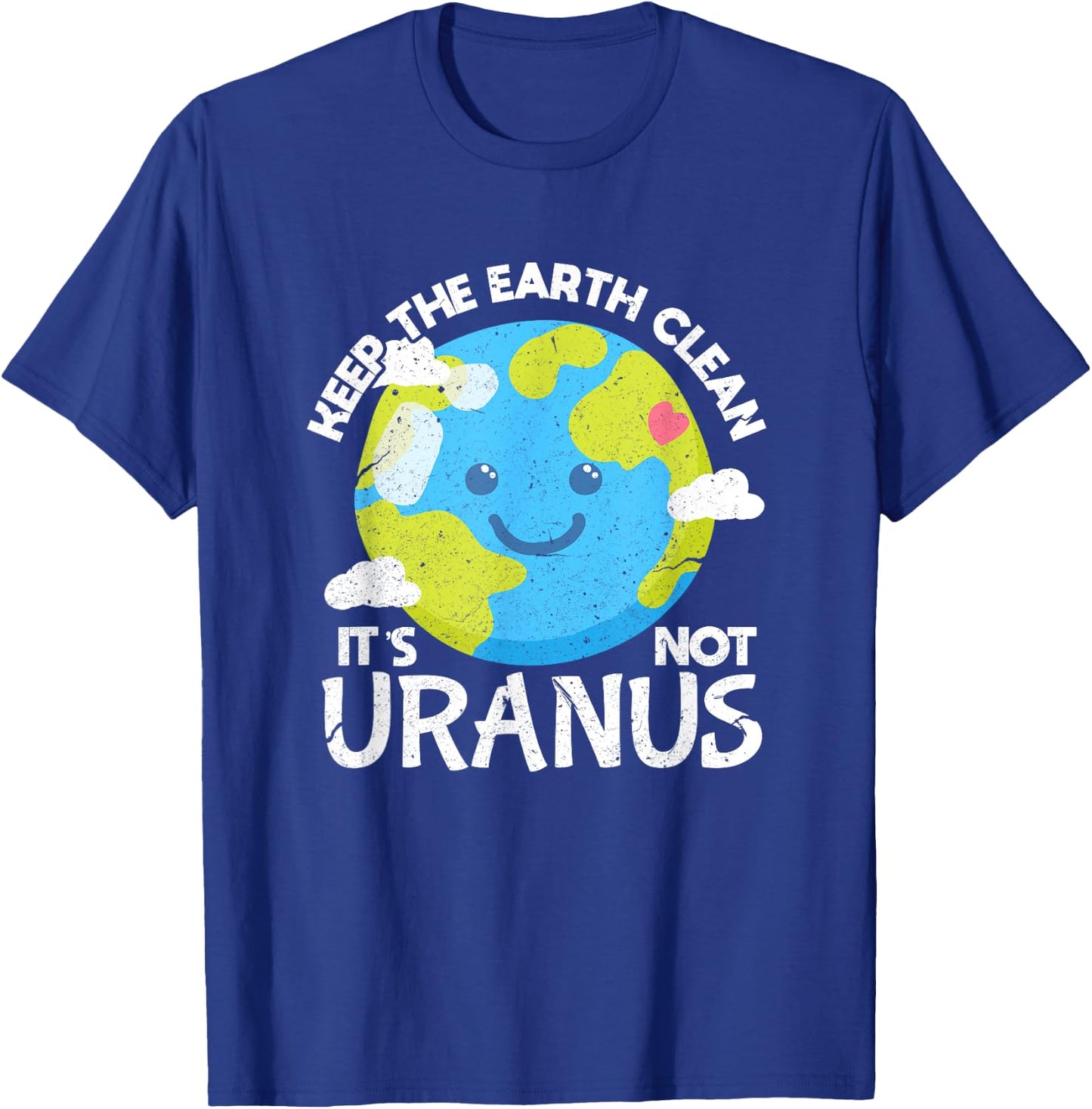 Keep The Earth Clean It's Not Uranus Funny Earth Day T-Shirt - T-Shirt | Royal