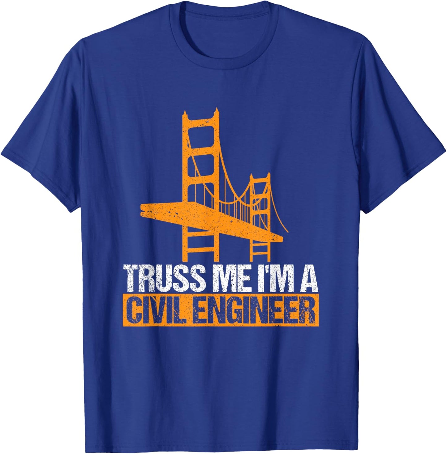 Truss Me I'm A Civil Engineer Engineering Bridge Design T-Shirt - T-Shirt | Royal