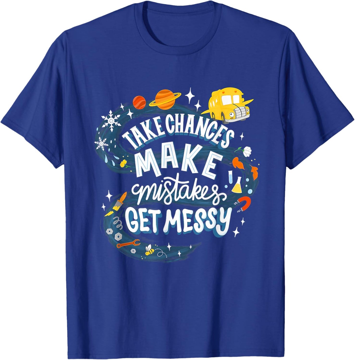 Back to School Teachers Take Chances Make Mistakes Get Messy Graphic Funny Teacher T-Shirt - T-Shirt | Royal
