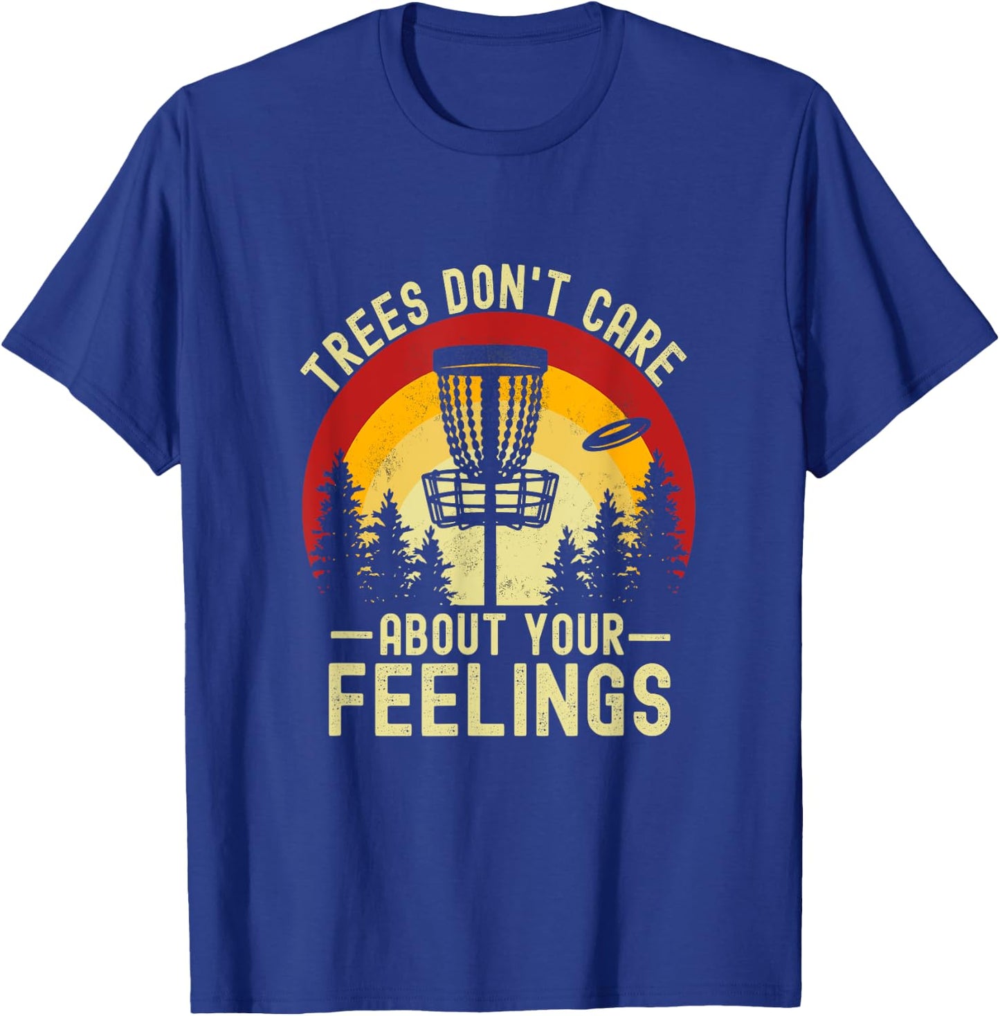 Trees Don't Care About Your Feelings Funny Disc Golf T-Shirt - T-Shirt | Royal