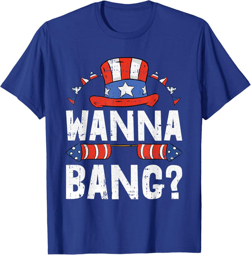 Wanna Bang 4th Of July Funny Fireworks Patriotic American