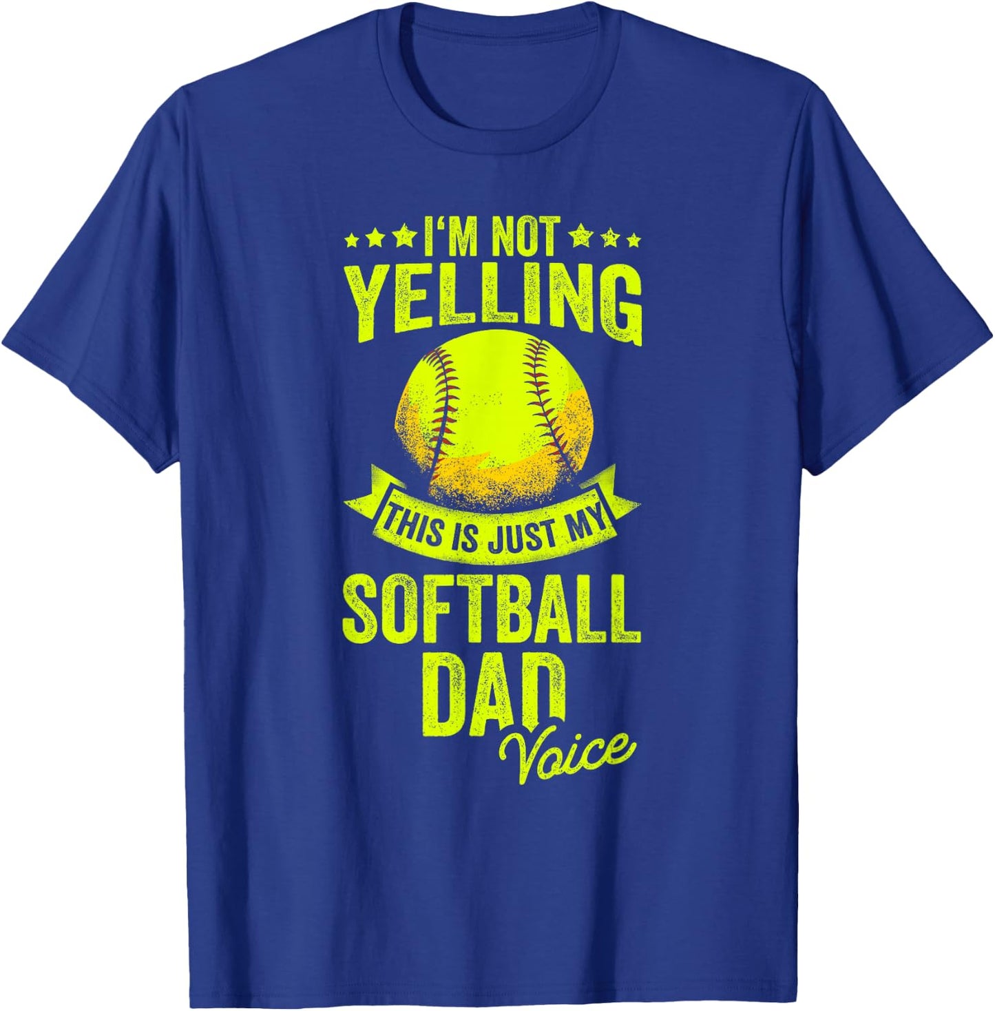 I'm Not Yelling This Is Just My Softball Dad Voice T-Shirt - T-Shirt | Royal