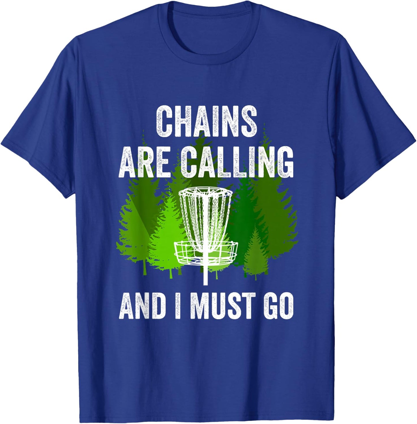 Funny Disc Golf Gift Chains are Calling and I Must Go Frolf T-Shirt - T-Shirt | Royal