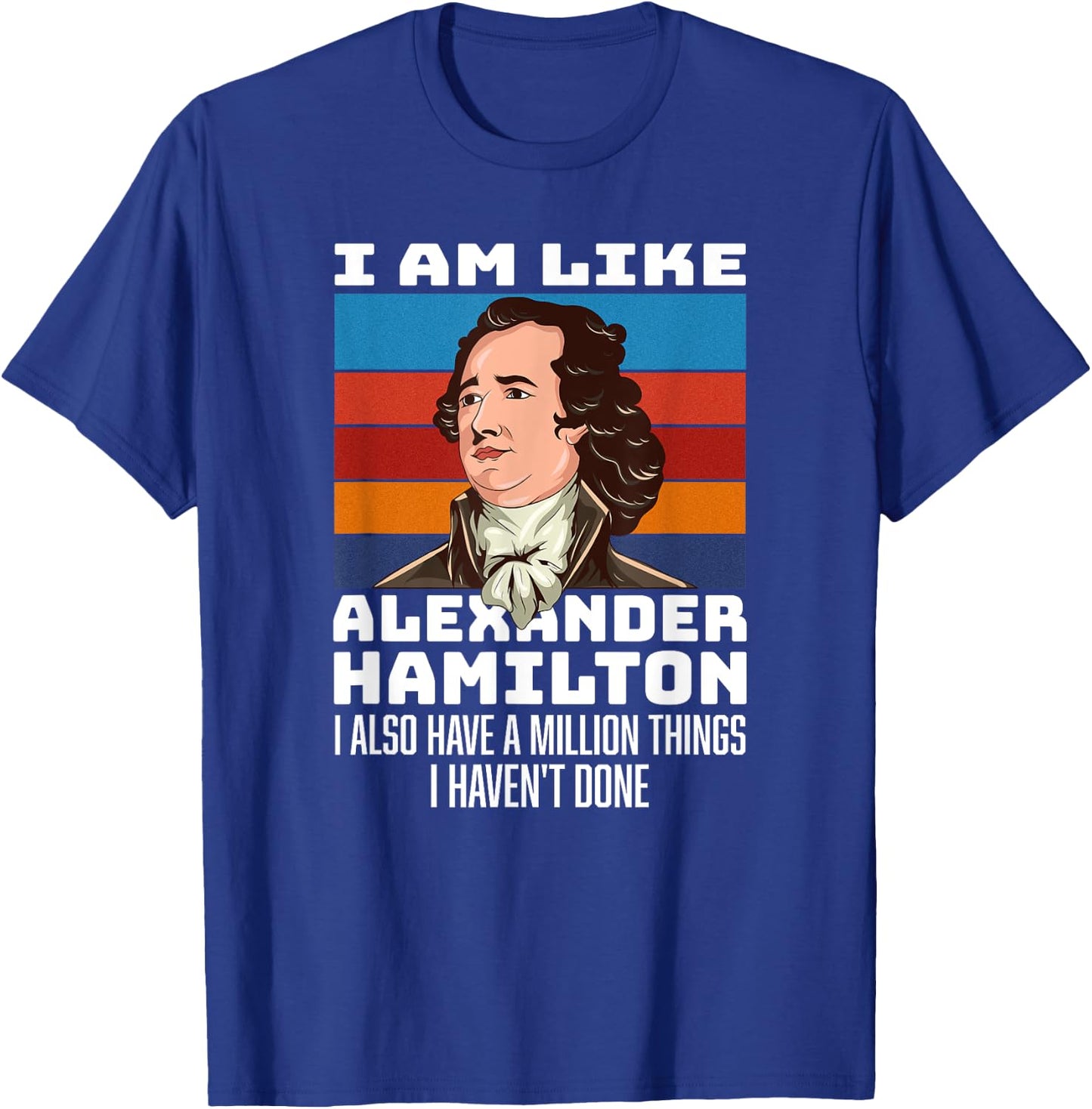 Vintage Retro Hamilton Saying - I Am Like Alexander Hamilton T-Shirt - T-Shirt | Royal