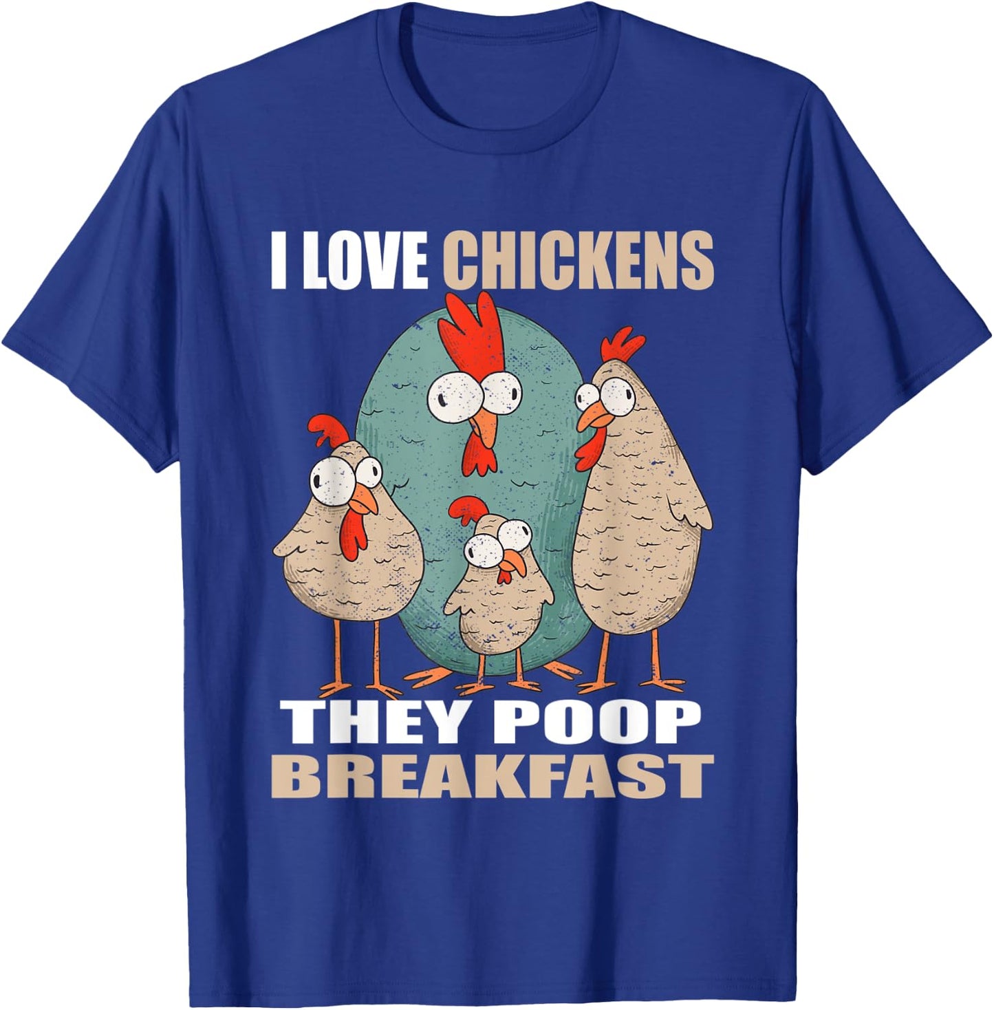 I Love Chickens The Poop Breakfast I Farm Farmer Chicken T-Shirt - T-Shirt | Royal