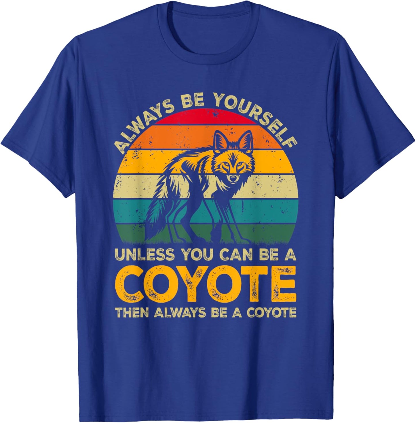 Always Be Yourself Unless You Can Be A Coyote, Funny Coyote T-Shirt - T-Shirt | Royal