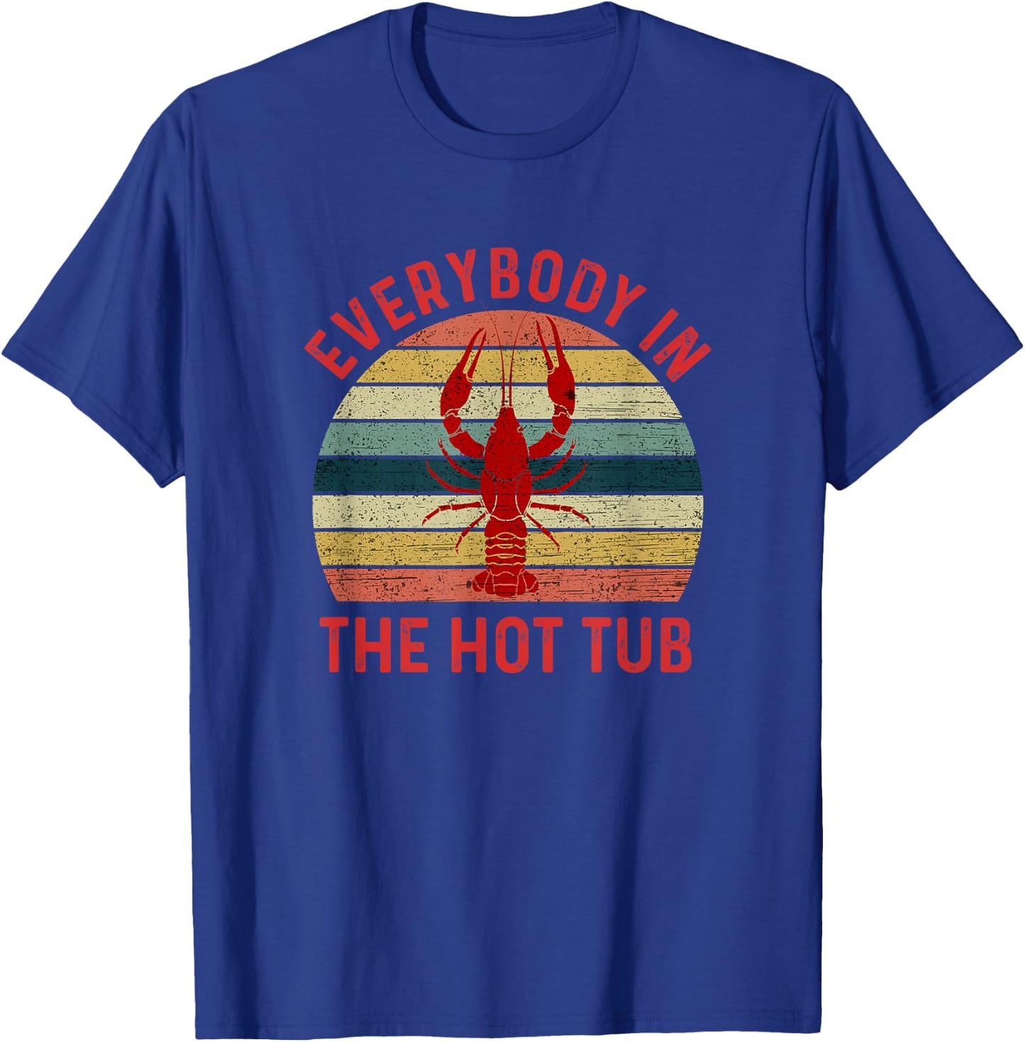 Everybody In The Hot Tub Funny Crawfish Crayfish Eating T-Shirt - T-Shirt | Royal