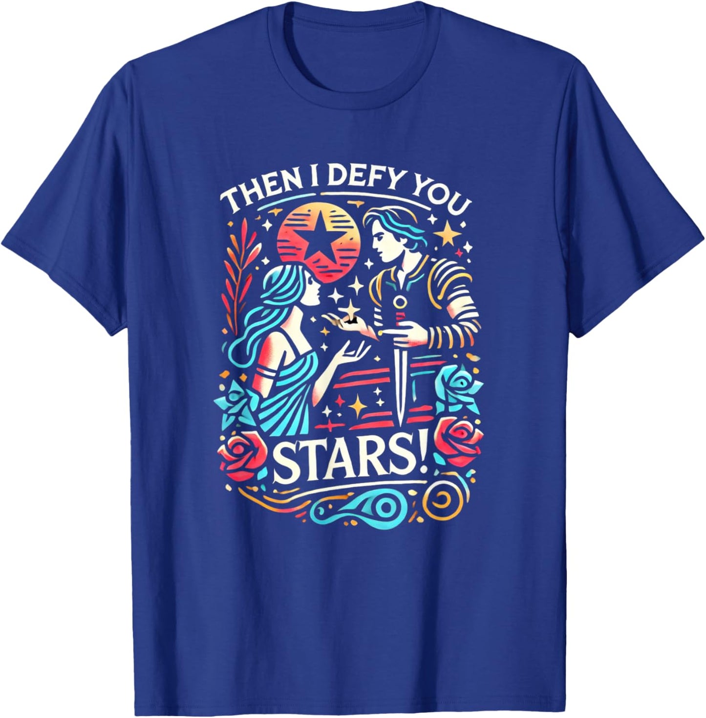 Romeo & Juliet Then I Defy You Stars Theatre Musicals T-Shirt - T-Shirt | Royal