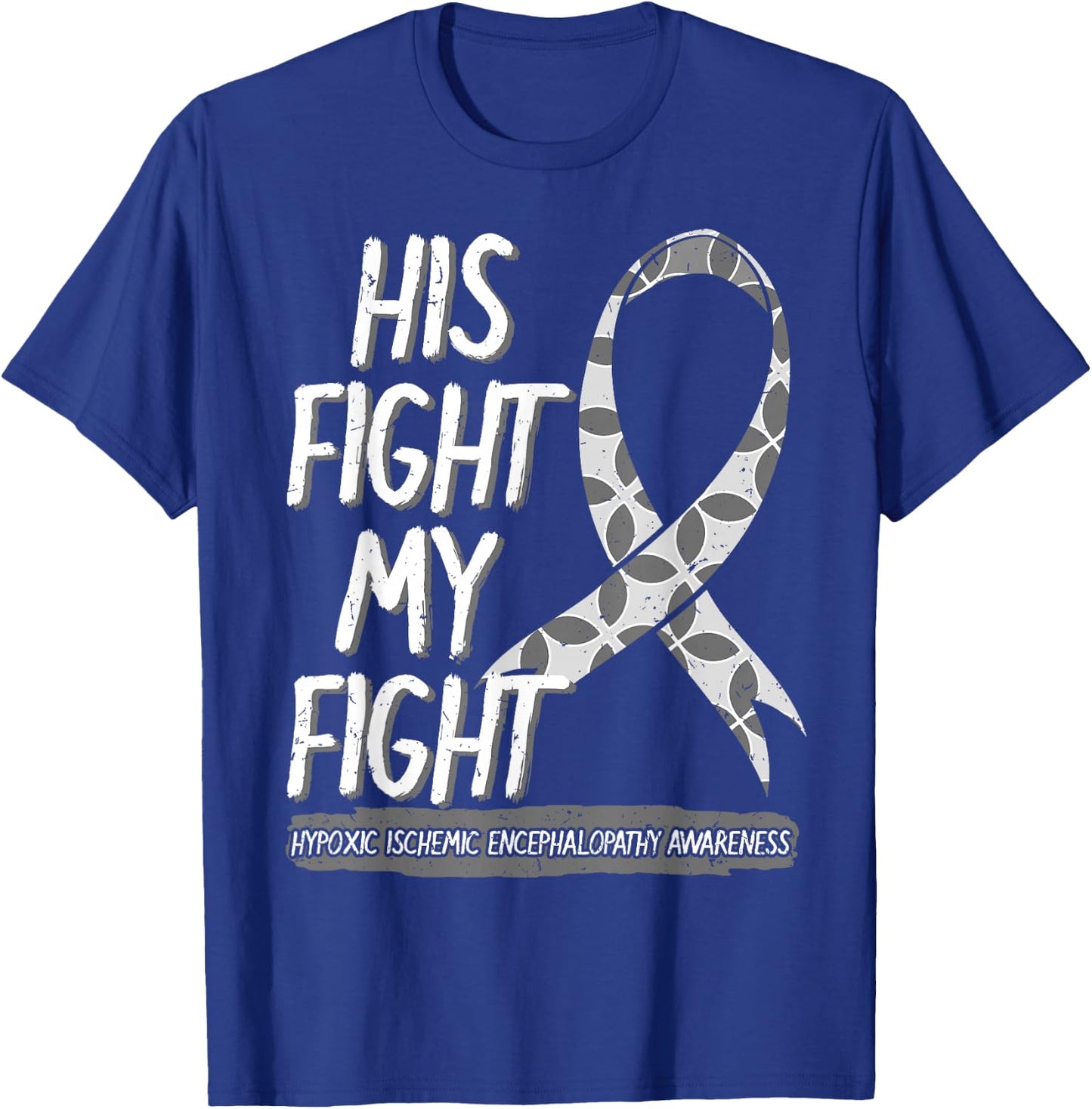 His Fight Is My Fight Hypoxic Ischemic Encephalopathy HIE T-Shirt - T-Shirt | Royal