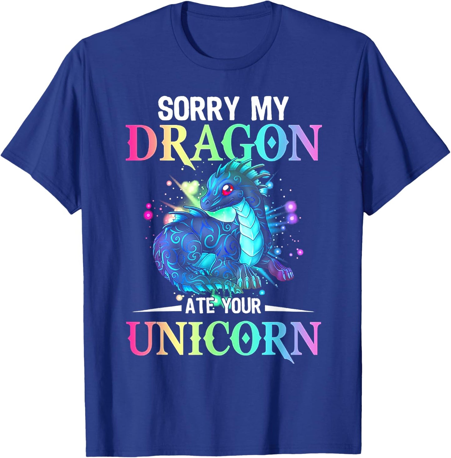 Sorry My Dragon Ate Your Unicorn T-Shirt - T-Shirt | Royal
