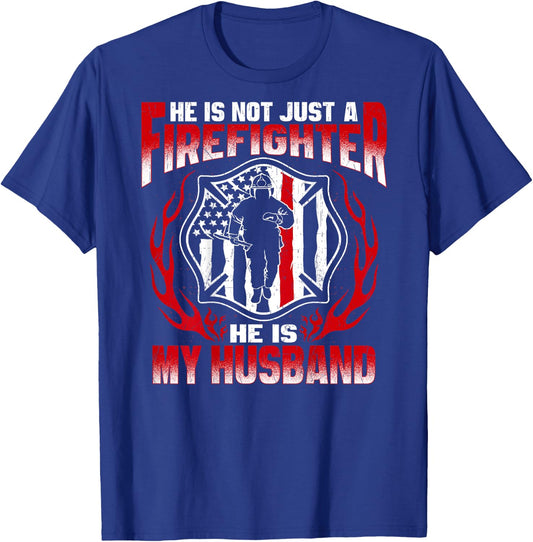He Is Not Just A Firefighter He Is My Husband Fire Wife Gift T-Shirt - T-Shirt | Royal