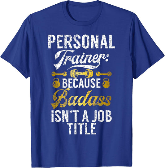 Because Badass isnt a Job Title Personal Trainer T-Shirt - T-Shirt | Royal