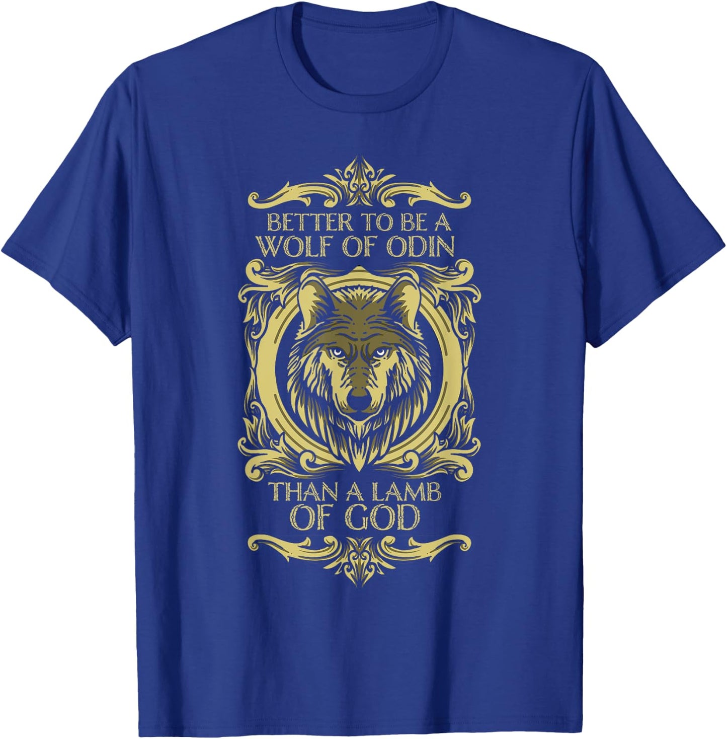 Fenrir Wolf - Better To Be a Wolf of Odin Than a Lamb of God T-Shirt - T-Shirt | Royal