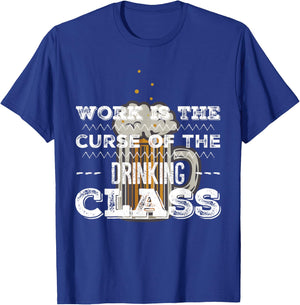 Work is the Curse of the Beer Drinking Class T-Shirt - T-Shirt | Royal