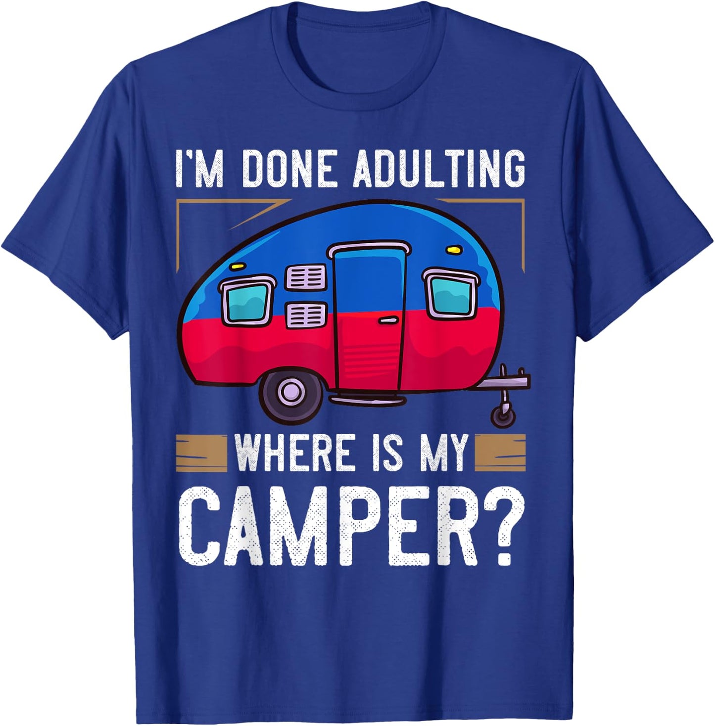 Camper Travel Funny Trailer Park Road Trip T-Shirt - T-Shirt | Royal