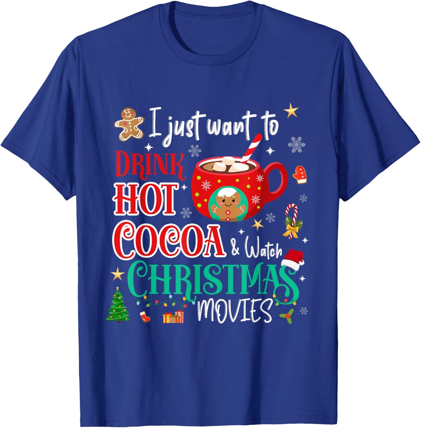 I Just Want To Drink Hot Cocoa and Watch Christmas Movies T-Shirt - T-Shirt | Royal