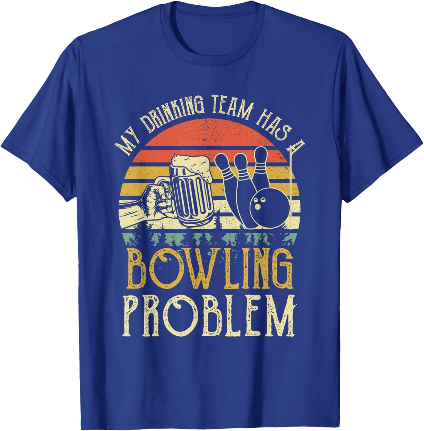 Funny Beer My Drinking Team Has A Bowling Problem T-Shirt - T-Shirt | Royal