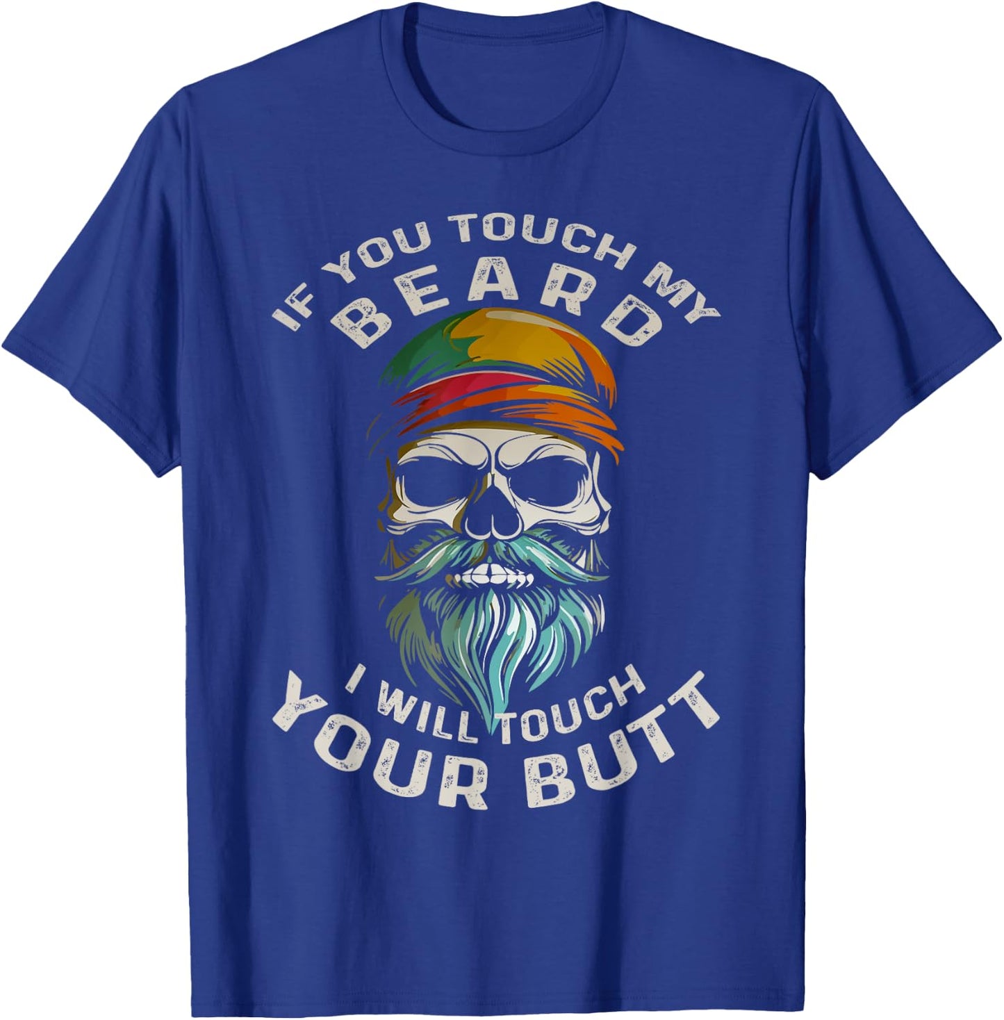If You Touch My Beard I Will Touch Your Butt Beard Lover T-Shirt - T-Shirt | Royal
