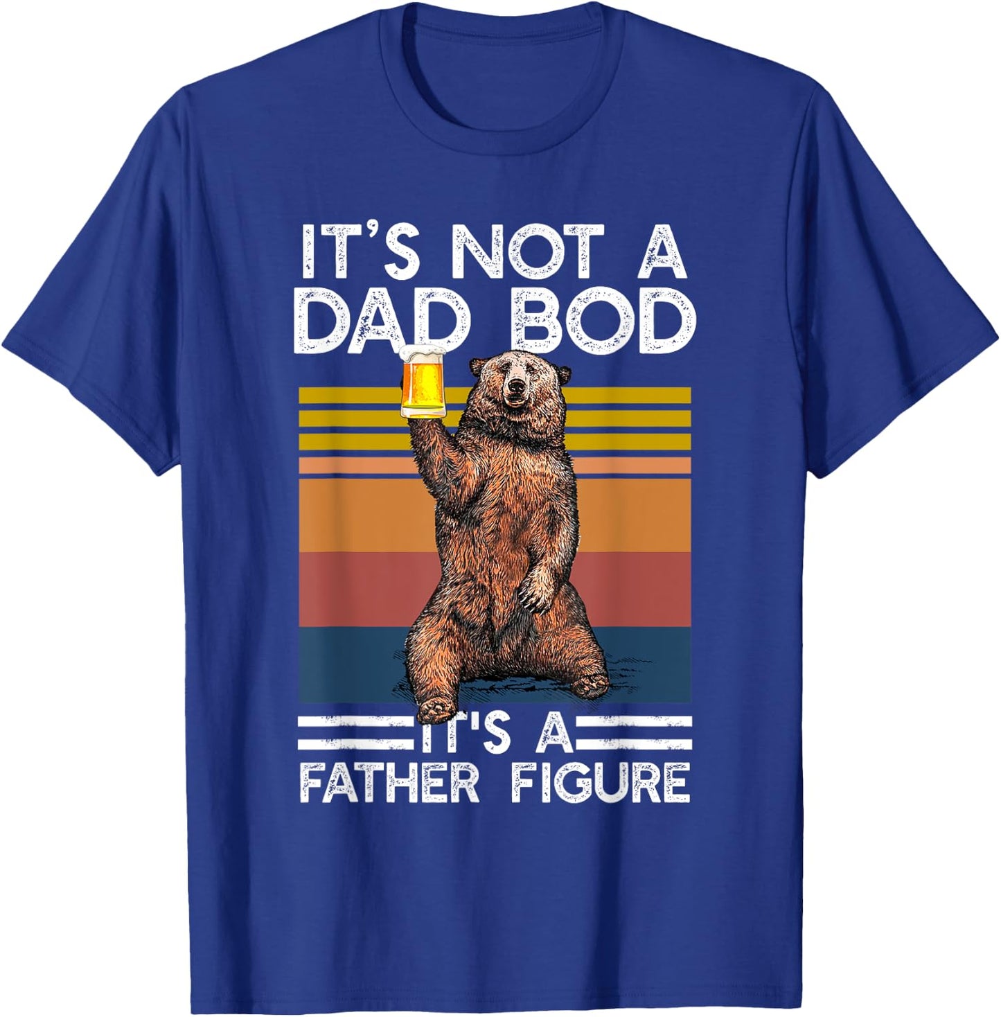 It's Not A Dad Bod It's Father Figure Funny Beer Fathers Day T-Shirt - T-Shirt | Royal
