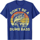 Funny Fishing Dont Be Dumb Bass Funny Dad Fisherman T-Shirt - T-Shirt | Royal