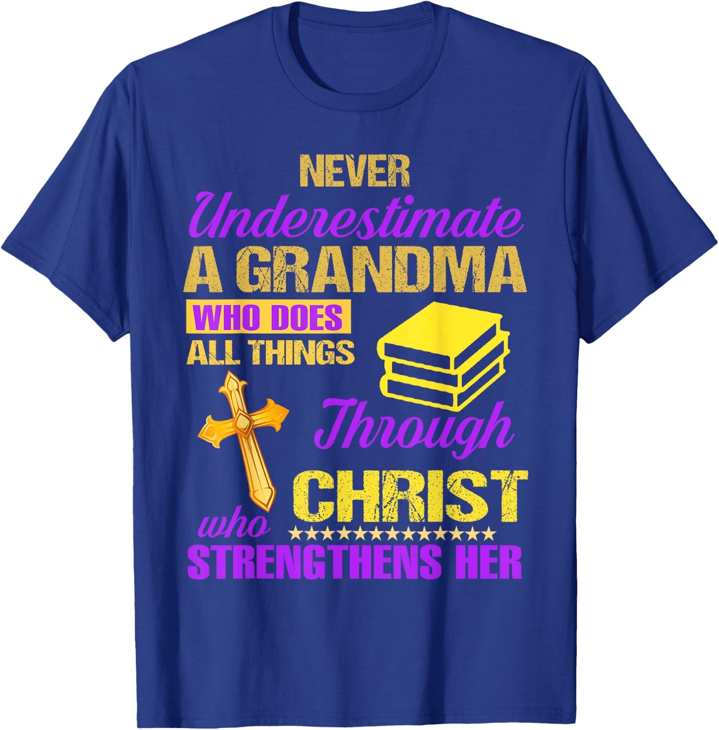 Never Underestimate A Grandma Who Does All Things Christian T-Shirt - T-Shirt | Royal