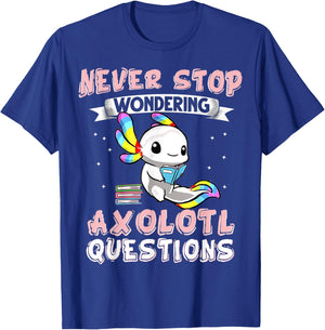 Never Stop Wondering Axolotl Questions Funny Rainbow Axolotl T-Shirt - T-Shirt | Royal
