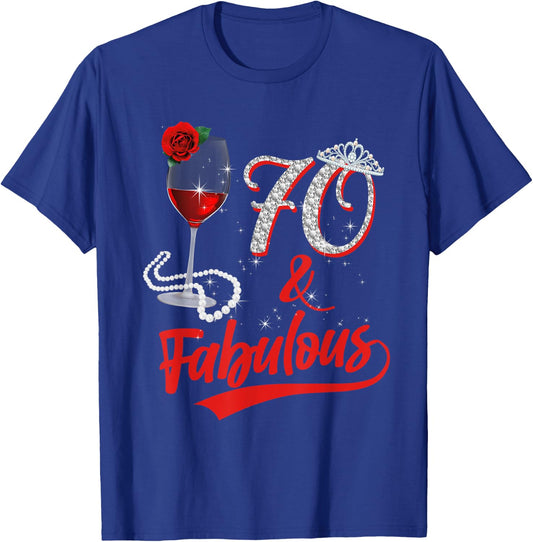 70 And Fabulous Queen Happy Birthday 25th Rose Red Wine T-Shirt - T-Shirt | Royal