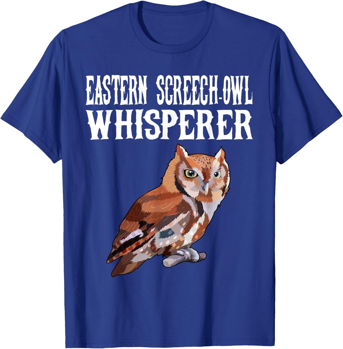 Eastern Screech-Owl Whisperer Funny Bird Lover T-Shirt - T-Shirt | Royal