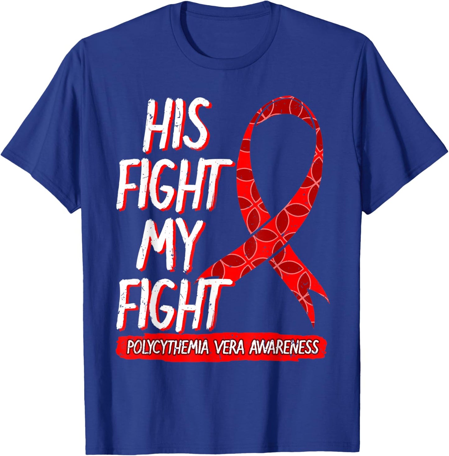 His Fight Is My Fight Polycythemia Vera Awareness Survivor T-Shirt - T-Shirt | Royal