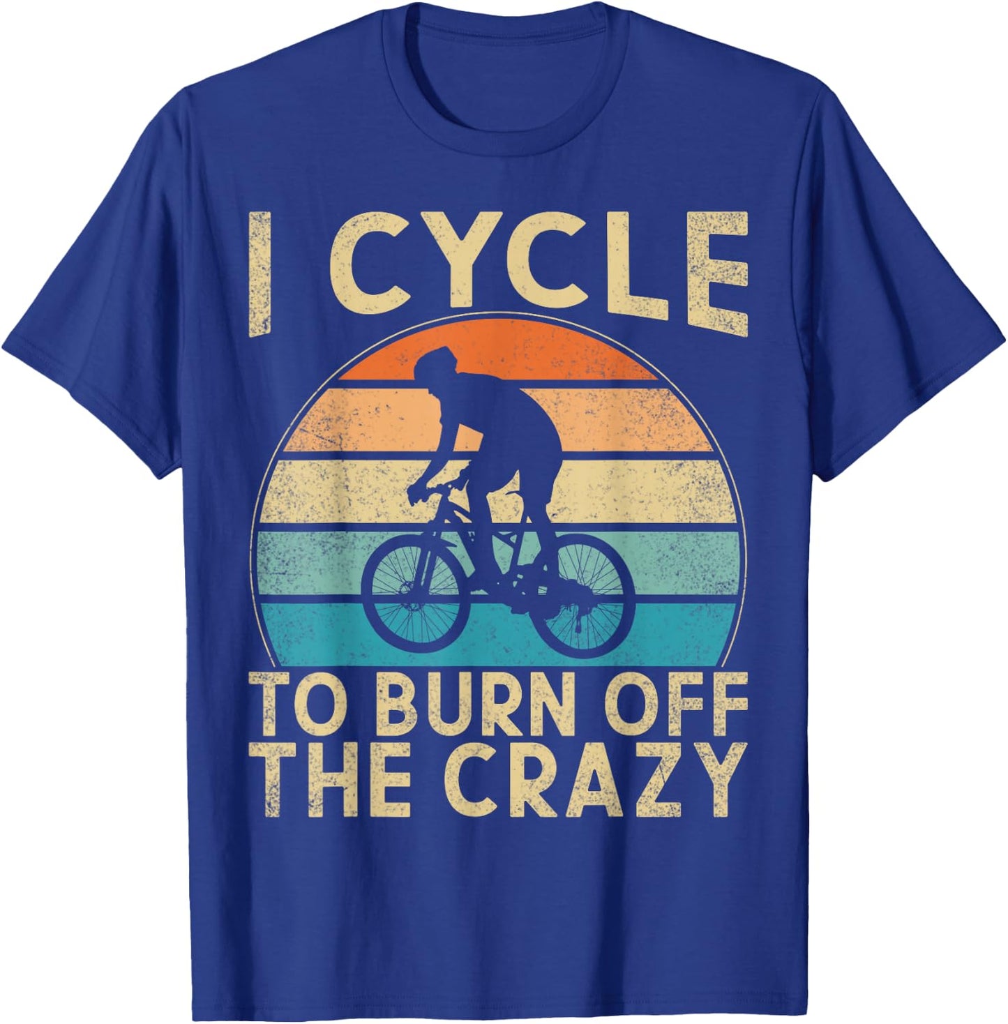I Cycle To Burn Off The Crazy Bicycle Cycling Workout T-Shirt - T-Shirt | Royal