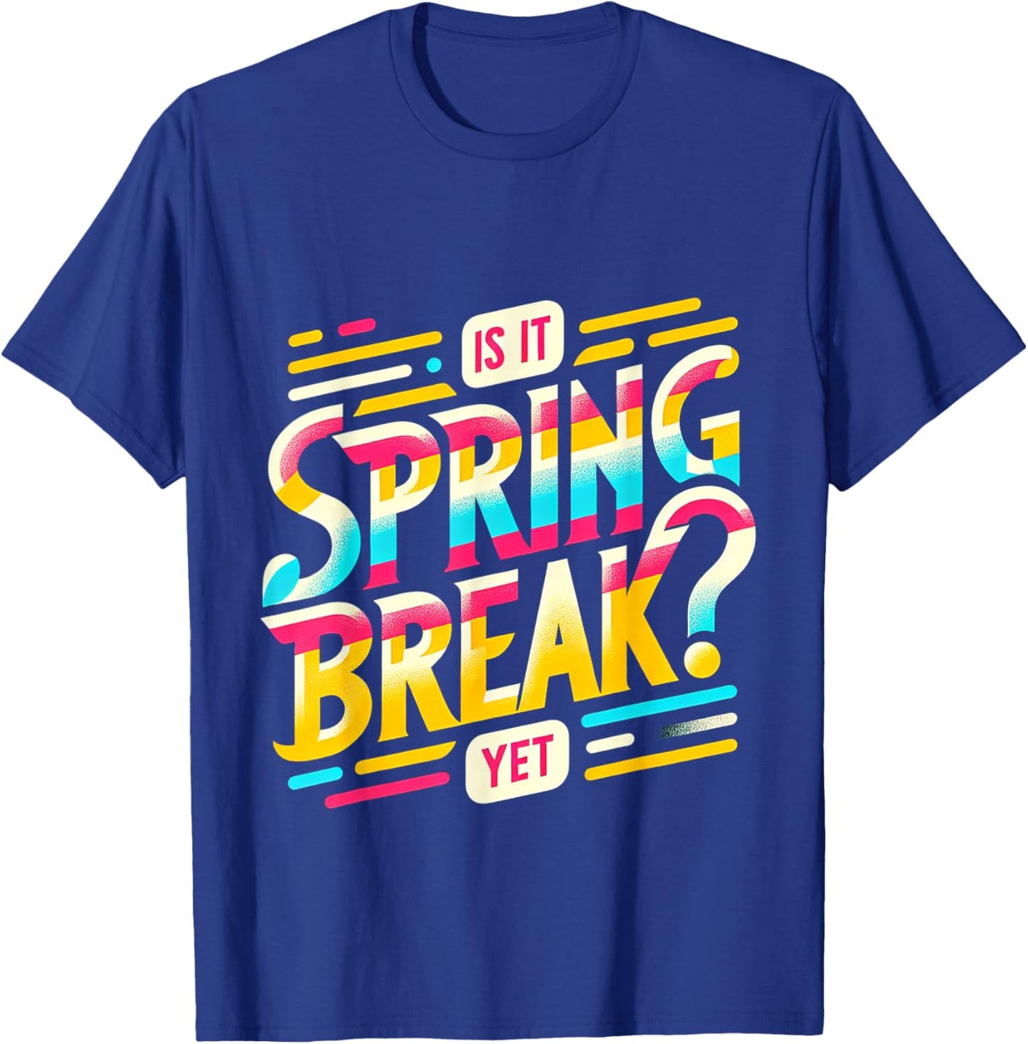 Is It Spring Break Yet T-Shirt - T-Shirt | Royal