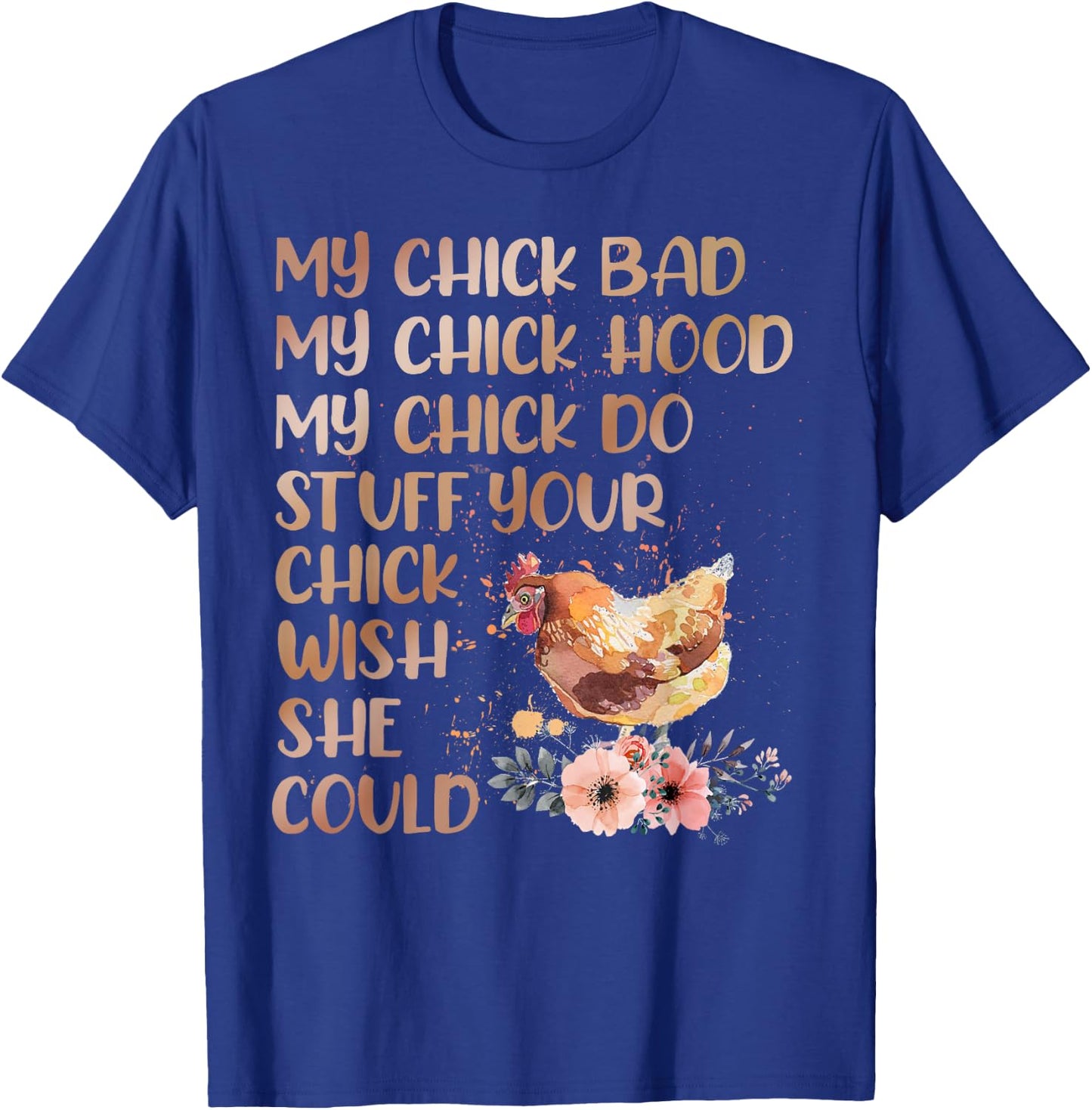 My Chick Bad My Chick Hood My Chick Do Chicken Famer T-Shirt - T-Shirt | Royal